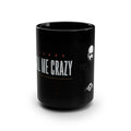 Please Call Me Crazy Mug
