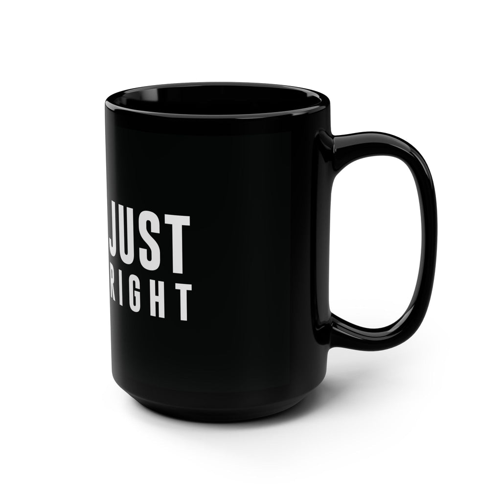 Just Right Coffee Mug