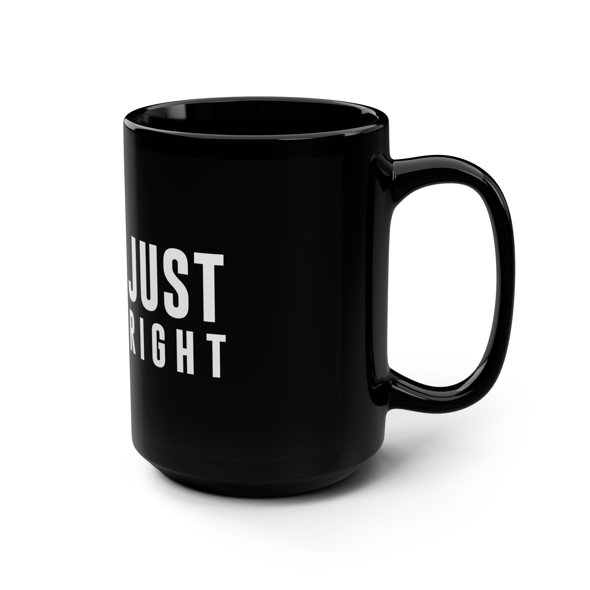 Just Right Coffee Mug